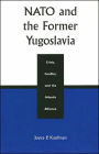 NATO and the Former Yugoslavia: Crisis, Conflict, and the Atlantic Alliance