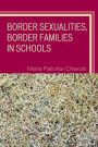 Border Sexualities, Border Families in Schools