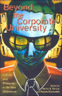 Beyond the Corporate University: Culture and Pedagogy in the New Millennium / Edition 360