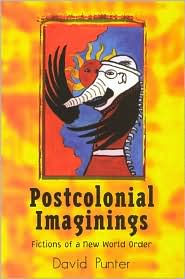 Title: Postcolonial Imaginings: Fictions of a New World Order, Author: David Punter