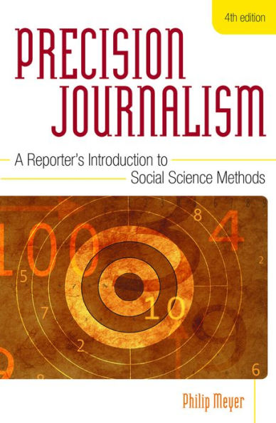 Precision Journalism: A Reporter's Introduction to Social Science Methods / Edition 4