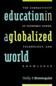 Title: Education in a Globalized World: The Connectivity of Economic Power, Technology, and Knowledge / Edition 1, Author: Nelly P. Stromquist