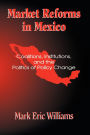 Market Reforms in Mexico: Coalitions, Institutions, and the Politics of Policy Change