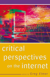 Title: Critical Perspectives on the Internet / Edition 1, Author: Greg Elmer