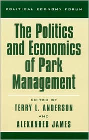Title: The Politics and Economics of Park Management, Author: Terry L. Anderson