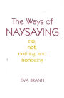 The Ways of Naysaying: No, Not, Nothing, and Nonbeing