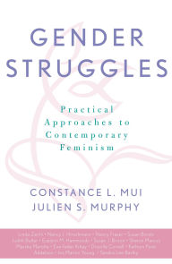 Title: Gender Struggles: Practical Approaches to Contemporary Feminism / Edition 1, Author: Constance L. Mui