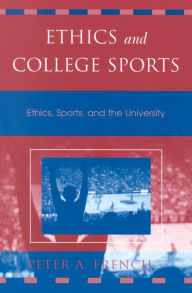 Title: Ethics and College Sports: Ethics, Sports, and the University, Author: Peter A. French Emeritus Professor of Philosophy