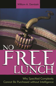 Title: No Free Lunch: Why Specified Complexity Cannot Be Purchased without Intelligence, Author: William A. Dembski