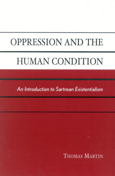 Oppression and the Human Condition: An Introduction to Sartrean Existentialism / Edition 176