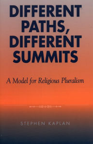 Title: Different Paths, Different Summits: A Model for Religious Pluralism, Author: Stephen Kaplan