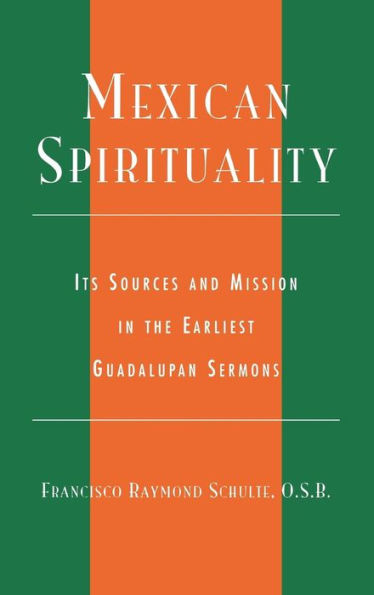 Mexican Spirituality: Its Sources and Mission in the Earliest Guadalupan Sermons