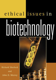Title: Ethical Issues in Biotechnology, Author: Richard Sherlock Utah State University