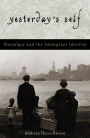 Yesterday's Self: Nostalgia and the Immigrant Identity / Edition 192