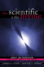 The Scientific & the Divine: Conflict and Reconciliation from Ancient Greece to the Present / Edition 1
