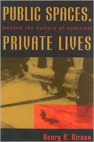 Title: Public Spaces, Private Lives: Beyond the Culture of Cynicism / Edition 1, Author: Henry A. Giroux McMaster University Chair for Scholarship in the Public Interest