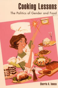 Cooking Lessons: The Politics of Gender and Food / Edition 1