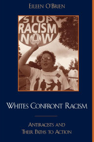 Title: Whites Confront Racism: Antiracists and their Paths to Action, Author: Eileen O'Brien
