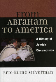 Title: From Abraham to America: A History of Jewish Circumcision, Author: Eric Silverman