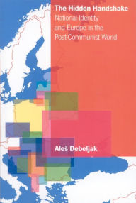 Title: The Hidden Handshake: National Identity and Europe in the Post-Communist World, Author: Ales Debeljak