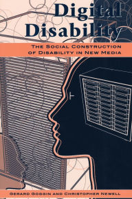 Digital Disability: The Social Construction of Disability in New Media / Edition 1
