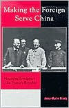 Making the Foreign Serve China ( Asia/ Pacific/ Perspectives/ Series): Managing Foreigners in the People's Republic