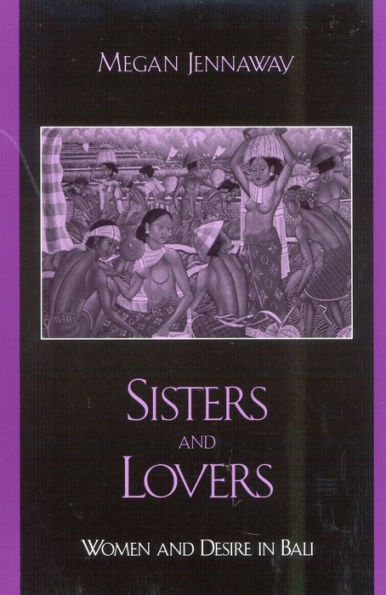 Sisters and Lovers: Women and Desire in Bali / Edition 336