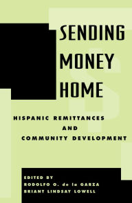 Title: Sending Money Home: Hispanic Remittances and Community Development / Edition 256, Author: Rodolfo O. de la Garza
