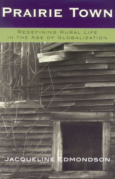 Prairie Town: Redefining Rural Life in the Age of Globalization / Edition 1
