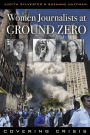Women Journalists at Ground Zero: Covering Crisis