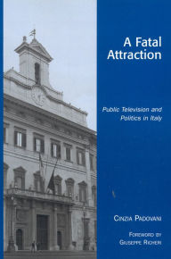 Title: A Fatal Attraction: Public Television and Politics in Italy, Author: Cinzia Padovani