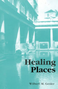 Title: Healing Places / Edition 144, Author: Wilbert M. Gesler University of North Carol