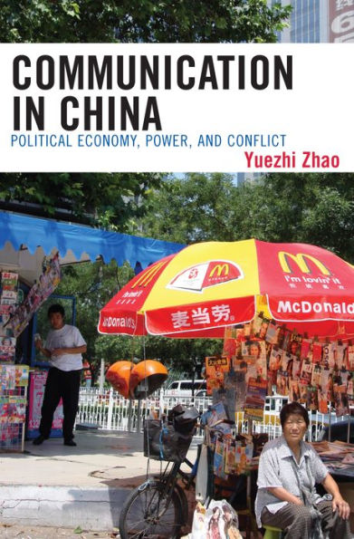 Communication in China: Political Economy, Power, and Conflict / Edition 1