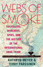 Webs of Smoke: Smugglers, Warlords, Spies, and the History of the International Drug Trade / Edition 1