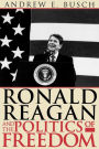 Ronald Reagan and the Politics of Freedom / Edition 1