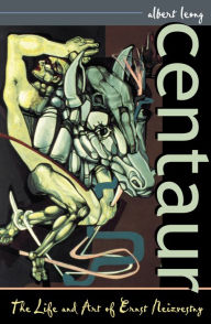 Title: Centaur: The Life and Art of Ernst Neizvestny, Author: Albert Leong