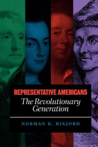 Title: Representative Americans: The Revolutionary Generation / Edition 2, Author: Norman K. Risjord