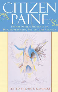 Citizen Paine: Thomas Paine's Thoghts On Man, Government, Society, and Religion