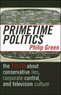 Primetime Politics: The Truth about Conservative Lies, Corporate Control, and Television Culture / Edition 1