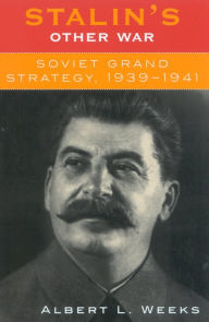 Title: Stalin's Other War: Soviet Grand Strategy, 1939-1941 / Edition 216, Author: Albert L. Weeks