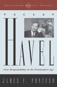 Title: Vaclav Havel: Civic Responsibility in the Postmodern Age, Author: James F. Pontuso