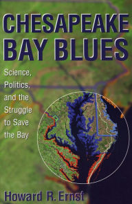 Chesapeake Bay Blues: Science, Politics, and the Struggle to Save the Bay / Edition 1