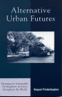 Alternative Urban Futures: Planning for Sustainable Development in Cities throughout the World / Edition 1