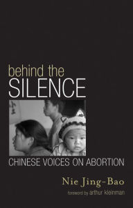 Title: Behind the Silence: Chinese Voices on Abortion / Edition 1, Author: Jing-Bao Nie