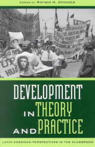 Title: Development in Theory and Practice: Latin American Perspectives / Edition 1, Author: Ronald H. Chilcote University of California,