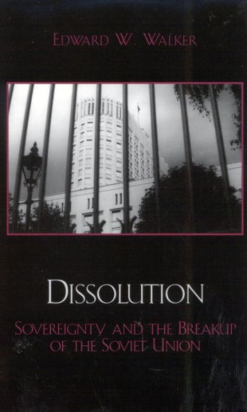 Dissolution: Sovereignty and the Breakup of the Soviet Union