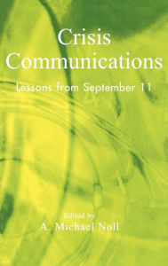 Title: Crisis Communications: Lessons from September 11, Author: Michael A. Noll