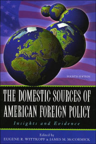 Domestic Sources of American Foreign Policy : Insights and Evidence / Edition 4
