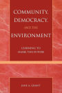 Community, Democracy, and the Environment: Learning to Share the Future / Edition 1