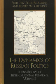 The Dynamics of Russian Politics: Putin's Reform of Federal-Regional Relations